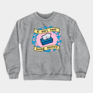 It Ain't Easy Being Sneezy Crewneck Sweatshirt